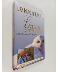 Kirjailijan John Stott käytetty kirja Linnut opettajamme : kirjoitelmia orniteologiasta