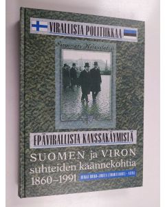 Tekijän Heikki Roiko-Jokela  käytetty kirja Virallista politiikkaa - epävirallista kanssakäymistä : Suomen ja Viron suhteiden käännekohtia 1860-1991