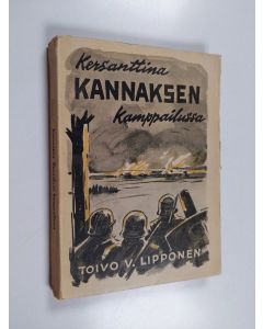 Kirjailijan Toivo V. Lipponen käytetty kirja Kersanttina Kannaksen kamppailussa