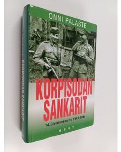 Kirjailijan Onni Palaste käytetty kirja Korpisodan sankarit : 14 divisioonan tie 1943-1944