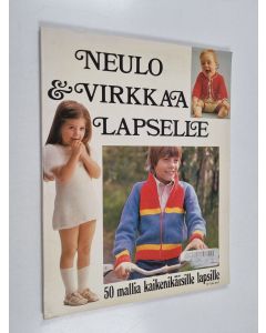 käytetty kirja Neulo & virkkaa lapselle : 50 mallia kaikenikäisille lapsille