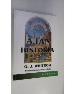 Kirjailijan G. J. Whitrow käytetty kirja Ajan historia : ajankäsitykset esihistoriasta meidän päiviimme