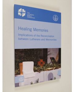 käytetty kirja Healing memories : implications of the reconciliation between Lutherans and Mennonites