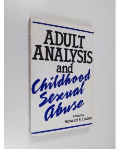 Kirjailijan Howard B Levine käytetty kirja Adult Analysis and Childhood Sexual Abuse