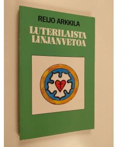 Kirjailijan Reijo Arkkila käytetty kirja Luterilaista linjanvetoa