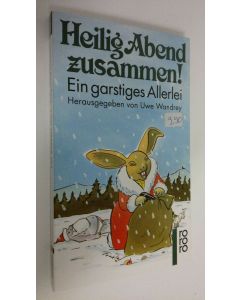 Tekijän Uwe Wandrey  käytetty kirja Heilig Abend zusammen! : Ein garstiges Allerlei (ERINOMAINEN)