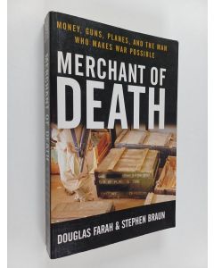 Kirjailijan Douglas Farah & Stephen Braun käytetty kirja Merchant of Death - Money, Guns, Planes, and the Man Who Makes War Possible