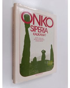 Kirjailijan Seppo Sarlund & Sergei Ostroumov ym. käytetty kirja Onko Siperia kaukana : raportti matkalta pitkin Jeniseitä Venäjän eteläiseltä rajalta Jäämerelle