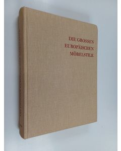 käytetty kirja Die grossen europäischen Möbelstile : möbel und Einrichtungen aus England, Italien, Frankreich, Holland, Spanien