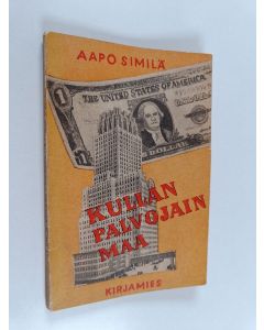 Kirjailijan Aapo Similä käytetty kirja Kullan palvojain maa : milta Amerikka näytti v. 1939