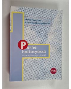 Kirjailijan Katri Vehviläinen-Julkunen & Marita Paunonen käytetty kirja Perhe hoitotyössä : teoria, tutkimus ja käytäntö