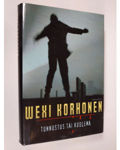 Kirjailijan Wexi Korhonen käytetty kirja Tunnustus tai kuolema (ERINOMAINEN)