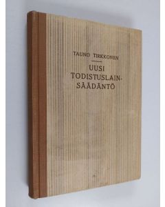 Kirjailijan Tauno Tirkkonen käytetty kirja Uusi todistuslainsäädäntö : Laki oikeudenkäymiskaaren 17 luvun muuttamisesta : Annettu 29 päivänä heinäkuuta 1948