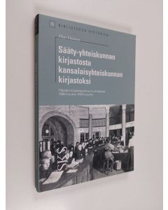 Kirjailijan Pirjo Vatanen käytetty kirja Sääty-yhteiskunnan kirjastosta kansalaisyhteiskunnan kirjastoksi - yleisten kirjastojemme murroskausi 1890-luvulta 1920-luvulle