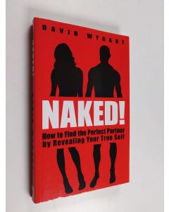Kirjailijan David Wygant käytetty kirja Naked! - How to Find the Perfect Partner by Revealing Your True Self