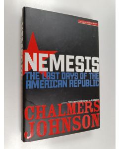 Kirjailijan Chalmers A. Johnson käytetty kirja Nemesis : the last days of the American Republic