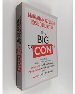 Kirjailijan Mariana Mazzucato käytetty kirja The Big Con : how the consulting industry weakens our businesses, infantilizes our governments and warps our economies