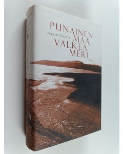 Kirjailijan Anneli Toijala käytetty kirja Punainen maa, valkea meri