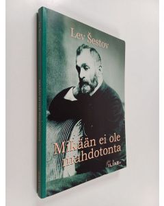 Kirjailijan Lev Šestov käytetty kirja Mikään ei ole mahdotonta : kausaalittomuuden ylistys