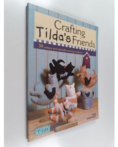 Kirjailijan Tone Finnanger käytetty kirja Crafting Tilda's friends : 30 unique and adorable sewing creations