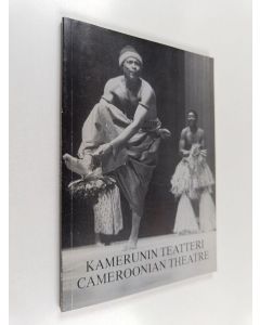 käytetty kirja Kamerunin teatteri = Cameroonian theatre : Kansainvälisen teatteri-instituutin ITI:n Kamerunin keskuksen Yaoundéssa 11.-13.11.1987 järjestämän teatterisymposiumin puheenvuoroja