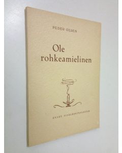 Kirjailijan Peder Olsen käytetty kirja Ole rohkeamielinen!