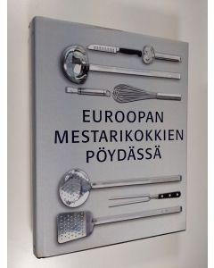 käytetty kirja Euroopan mestarikokkien pöydässä : alkuruoat, pääruoat, jälkiruoat