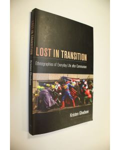 Kirjailijan Kristen Ghodsee käytetty kirja Lost in Transition. ; Ethnographies of Everyday Life after Communism