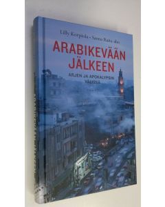 Kirjailijan Lilly Korpiola uusi kirja Arabikevään jälkeen : arjen ja apokalypsin välissä (UUSI)