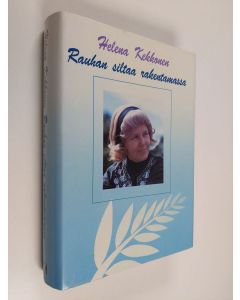 Kirjailijan Helena Kekkonen käytetty kirja Rauhan siltaa rakentamassa