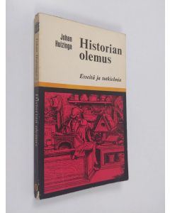 Kirjailijan J. Huizinga käytetty kirja Historian olemus : Esseitä ja tutkielmia