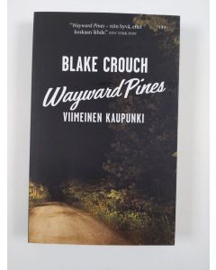 Kirjailijan Blake Crouch uusi kirja Viimeinen kaupunki - Wayward pines (UUSI)