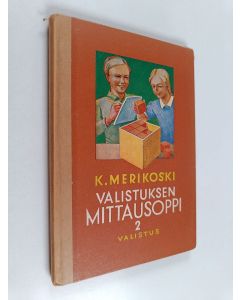 Kirjailijan K. Merikoski käytetty kirja Valistuksen mittausoppi n:o 2 : maalaiskansakouluille