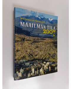 käytetty kirja Maailman tila 2007 : urbaani tulevaisuutemme : raportti kehityksestä kohti kestävää yhteiskuntaa