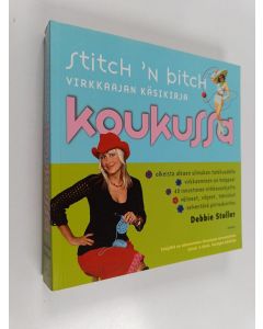 Kirjailijan Debbie Stoller käytetty kirja Stitch 'n Bitch - Koukussa : Virkkaajan käsikirja