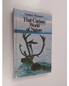 Kirjailijan Vladimir Mezentsev käytetty kirja That Curious World of Nature - Geography for Entertainment