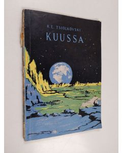 Kirjailijan K. E. Tsiolkovski käytetty kirja Kuussa : fantastinen kertomus