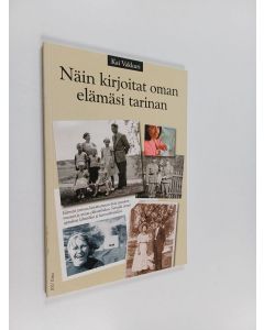 Kirjailijan Kai Vakkuri käytetty kirja Näin kirjoitat oman elämäsi tarinan : opas kirjoittamiseen