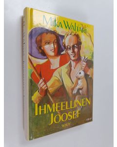 Kirjailijan Mika Waltari käytetty kirja Ihmeellinen Joosef, eli, Elämä on seikkailua : vakava ajanvieteromaani