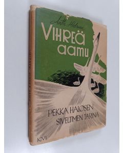 Kirjailijan Antti Halonen käytetty kirja Vihreä aamu : Pekka Halosen siveltimen tarina