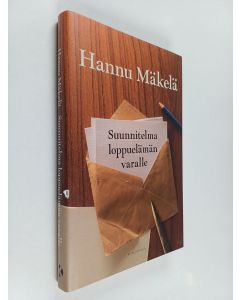 Kirjailijan Hannu Mäkelä käytetty kirja Suunnitelma loppuelämän varalle