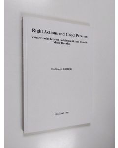 Kirjailijan Marjaana Kopperi käytetty kirja Right Actions and Good Persons - Controversies Between Eudaimonistic and Deontic Moral Theories