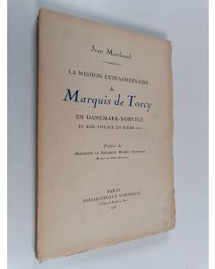 Kirjailijan Jean Marchand käytetty kirja La mission extraordinaire du Marquis de Torcy : en Danemark-Norvège et son voyage en Suède d'après la correspondance diplomatique 1685