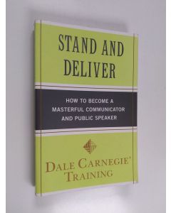 Kirjailijan Dale Carnegie Training käytetty kirja Stand and Deliver - How to Become a Masterful Communicator and Public Speaker