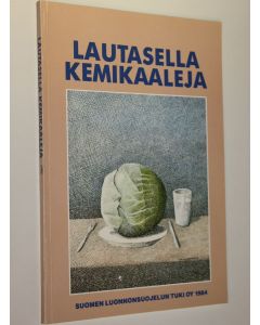 Tekijän Tuulikki ym. Hakkarainen  käytetty kirja Lautasella kemikaaleja : Suomen luonnonsuojeluliiton teemakirja