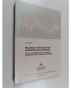 Kirjailijan Eija Turunen käytetty kirja Muutoksen hallinta pienissä ja keskisuurissa yrityksissä - tieto- ja viestintäteknologia strategisena työvälineenä Lapin matkailualan yrityksissä