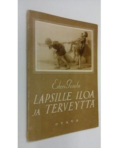 Kirjailijan Esteri Pesola käytetty kirja Lapsille iloa ja terveyttä : voimistelunopas lastentarhoille, leikkikentille ja kodeille