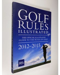 Kirjailijan R&A käytetty kirja Golf Rules Illustrated 2012 : the official illustrated guide to the rules of golf