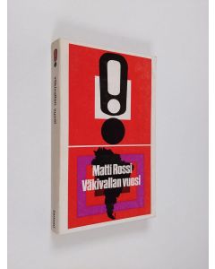 Kirjailijan Matti Rossi käytetty kirja Väkivallan vuosi : Matka Latinalaiseen Amerikkaan maaliskuu 1969 - toukokuu 1970