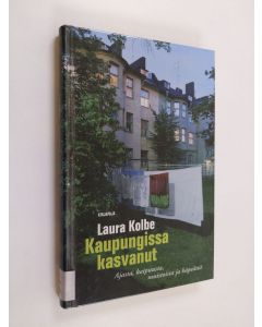 Kirjailijan Laura Kolbe käytetty kirja Kaupungissa kasvanut